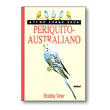 Livro - Tudo Sobre Seu Periquito - Australiano