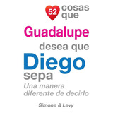 Livro: 52 Coisas Que Guadalupe Quer Que Diego Saiba: Una Man