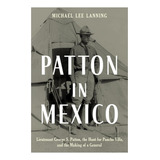 Livro: Patton No México: Tenente George S Patton, The Of