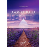 Livro Aromaterapia A Cura Pelos Óleos Essenciais Marcel Lavabre Editora Laszlo