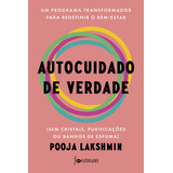 Livro Autocuidado De Verdade - Um Programa Transformador Para Redefinir O Bem-estar, De Lakshmin, Pooja. Editora Fontanar, Capa Mole Em Português, 2023