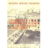 Livro Comércio E A Vida Urbana Na Cidade De São Paulo - (1889-1930) - Deaecto, Marisa Midori [2002]