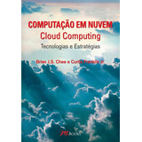 Livro Computação Em Nuvem: Cloud Computing - Tecnologias E Estratégias - Chee, Brian J. S. [2013]
