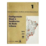 Livro Configuração Atual E Tendências Da Rede Urbana - Ipea [2002]