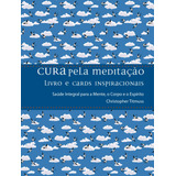 Livro Cura Pela Meditação Saúde Integral Para A Mente O Corpo E O Espírito De Christopher Titmuss Edição 1 Livro E Cards Inspiracionais Em Português 2015 Editora Pensamento