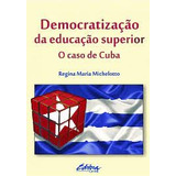 Livro Democratização Da Educação Superior O Caso De Cuba - Regina Maria Michelotto [2010]