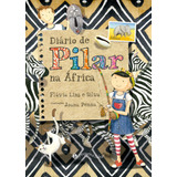 Livro Diário De Pilar Na África (nova Edição) De Flávia Lins E Silva Da Editora Pequena Zahar 2022