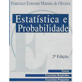 Livro Estatística E Probabilidade 2ª Edição Teoria Exercícios Resolvidos Exercícios Propostos De Francisco Estevam Martins De Oliveira Editora Atlas 