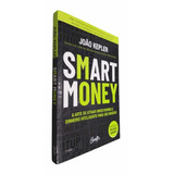 Livro Físico Smart Money João Kepler A Arte De Atrair Investidores E Dinheiro Inteligente Para Seu Negócio