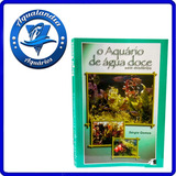 Livro Guia O Aquario De Agua Doce Sem Misterios Para Aquario