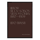 Livro Heitor Villa-lobos, Vida E Obra - 1887-1959