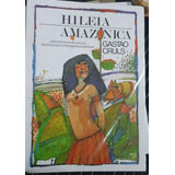 Livro Hiléia Amazônica: Aspectos Da Flora, Fauna, Arqueologia E Etnografia Indígenas - Gastão Cruls [2003]