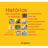 Livro Histórias De Quadros E Leitores - Ana Maria Machado / Carlos Vogt / Ferreira Gullar [2014]