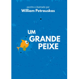 Livro Infantil - Um Grande Peixe - William Petrauskas - 1ª Edição