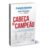 Livro Livro Cabeça De Campeão De François Ducasse - Novo Lacrado