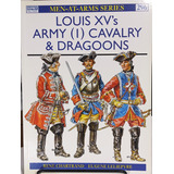 Livro Louis Xv's Army (1) Cavalry & Dragoons - Ja Lido