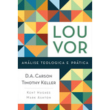 Livro Louvor De D.a. Carson, Mark Ashton, Kent Hughes E Timothy Keller 1 Edição Análise Teológica E Prática 2017 Português Editora Thomas Nelson Brasil
