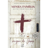 Livro Minha Familia Está Protegida Pelo Sangue De Jesus - Padre Bruno Costa