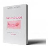 Livro Não É Só Caos - Gabriela Lopes 