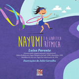 Livro Nayumi E A Ginástica Rítmica, De Parente, Luísa. Editora Livros Ilimitados Pod, Capa Mole, Edição 1 Em Português, 2019