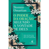 Livro O Poder Da Oração Segundo A Vontade De Deus: Falar Com Deus É Bom Saber O Que Ele Deseja Para Você É Ainda Melhor De Stormie Omartian Editora Thomas Nelson Brasil Capa Mole Em Português 2018