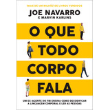 Livro O Que Todo Corpo Fala Um Ex-agente Do Fbi Ensina Como Decodificar A Linguagem Corporal E Ler As Pessoas De Joe Navarro, Editora Sextante, Capa Mole Em Português, 2021