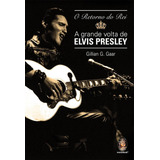 Livro O Retorno Do Rei - A Grande Volta De Elvis Presley ( Lacrado)