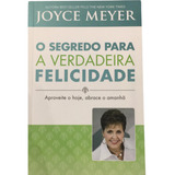 Livro O Segredo Para Verdadeira Felicidade - Joyce Meyer