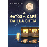 Livro Os Gatos Do Café Da Lua Cheia De Mai Mochizuki 2024 Intrínseca