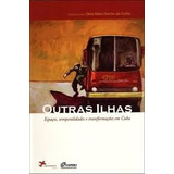 Livro Outras Ilhas - Espaços Temporalidades E Transformações Em Cuba - Olivia Maria Gomes Da Cunha [2010]