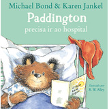 Livro Paddington Precisa Ir Ao Hospital, De R.w.. Editora Harperkids, Capa Mole Em Português, 2022
