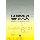 Livro Sistemas De Numeração: Aplicação Em Computadores Digitais, De Carlos Henrique Costa Guimarães (). Editora Interciência, Capa Mole, Edição 1 Em Português, 2014