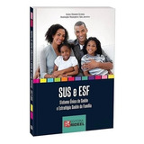 Livro Sus E Esf - Sistema Único De Saúde E Estratégia Saúde