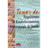 Livro Temas De Arquitetura De Estabelecimentos Assistenciais De Saúde - Organizadpr: Antonio Pedro Alves De Carvalho [2002]
