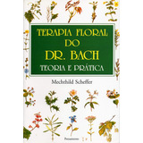 Livro Terapia Floral Do Dr. Bach: Teoria E Prática, De Scheffer, Mechthild. Editora Pensamento, Capa Mole, Edição 12 Em Português, 1982