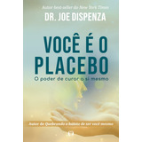 Livro Você É O Placebo O Poder De Curar A Si Mesmo De Dispenza, Joe Capa Mole Em Português 2020 Editora Citadel