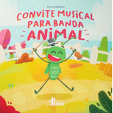 Livros Infantis - Convite Musical Para A Banda Animal