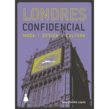 Londres Confidencial: Moda, Design, Cultura - 1ªed.(2011), De Ana Claudia Lopes., Vol. 2. Editora Memoria Visual, Capa Mole Em Português, 2011