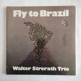 Lp - Walter Strerath Trio - Fly Tô Brazil - Import. Lacrado 