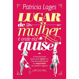 Lugar De Mulher É Onde Ela Quiser, De Lages, Patricia. Vida Melhor Editora S.a, Capa Mole Em Português, 2016