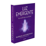 Luz Emergente - Nova Edição, De Ann Brennan, Barbara. Editorial Editora Pensamento-cultrix Ltda., Capa Mole Em Português, 2018