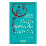 Magia Nossa De Cada Dia: Banhos, Rituais, Magias E Simpatias Para O Amor, Dinheiro, Trabalho E Muito Mais! - Novo - 2022