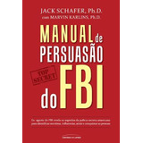 Manual De Persuasão Do Fbi, De Shafer, Jack. Editorial Universo Dos Livros Editora Ltda, Tapa Mole En Português, 2015