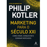 Marketing Para O Século Xxi: Como Criar, Conquistar E Dominar Mercados - Editora Alta Books