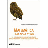 Matematica - Uma Nova Visao - 473 Exercicios Resolvidos E Co, De Pereira, Rogerio Bastos Pimentel. Editora Ciencia Moderna, Capa Mole Em Português