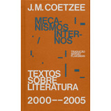 Mecanismos Internos: Textos Sobre Literatura (2000-2005), De Coetzee, J. M.. Série Selo Ilimitada Editora Carambaia Eireli, Capa Dura Em Português, 2020