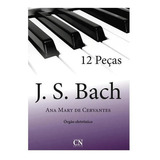 Metódo Orgão Eletrônico J.s Bach 12 Peças, De Ana Mary De Cervantes. Cn Editora, Capa Mole Em Português, 2015