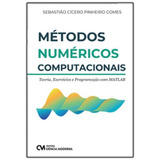 Métodos Númericos Computacionais - Teoria, Exercícios E Pro, De Gomes, Sebastiao Cicero Pinheiro. Editora Ciencia Moderna Em Português
