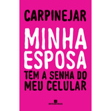 Minha Esposa Tem A Senha Do Meu Celular, De Carpinejar. Editora Bertrand Brasil Ltda., Capa Mole Em Português, 2019