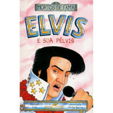 Mortos De Fama Elvis E Sua Pelvis